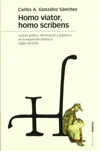 9788496467620: HOMO VIATOR, HOMO SCRIBENS: Cultura grfica, informacin y gobierno en la expansin atlntica (siglos XV-XVII): 59 (Estudios)