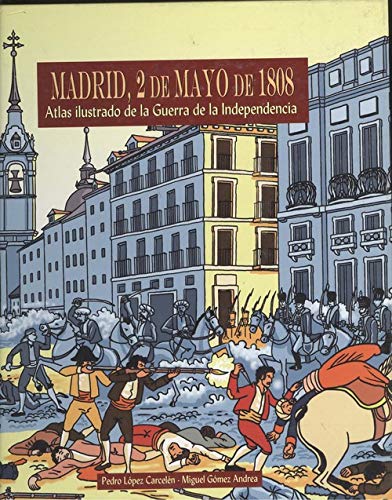 9788496470972: Madrid, 2 de mayo de 1808 : atlas ilustrado de la Guerra de la Independencia