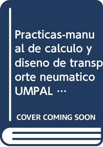 9788496486805: PRACTICAS-MANUAL DE CALCULO Y DISE‘O DE TRANSPORTE NEUMATICO UMPAL