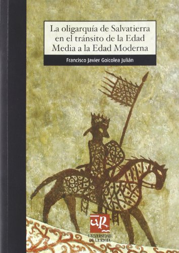 Imagen de archivo de LA OLIGARQUIA DE SALVATIERRA EN EL TRANSITO DE LA EDAD MEDIA A LA EDAD MODERNA. UNA CONTRIBUCION AL ESTUDIO DE LAS ELITE a la venta por Prtico [Portico]