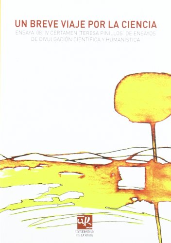 Imagen de archivo de UN BREVE VIAJE POR LA CIENCIA: ENSAYA '08. IV CERTAMEN "TERESA PINILLOS" DE ENSAYOS DE DIVULGACION CIENTIFICA Y HUMANIST a la venta por Prtico [Portico]