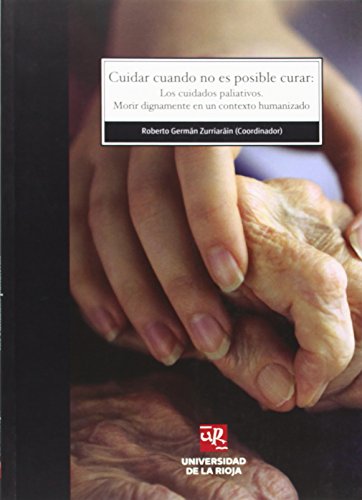 Imagen de archivo de CUIDAR CUANDO NO ES POSIBLE CURAR: LOS CUIDADOS PALIATIVOS. MORIR DIGNAMENTE EN UN CONTEXTO HUMANIZADO a la venta por AG Library