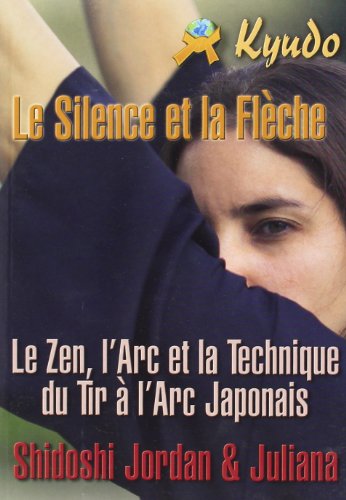 Beispielbild fr Kyudo, Le Silence Et La Flche : Technique, Art Et Zen Dans Le Tir  L'arc Japonais zum Verkauf von RECYCLIVRE