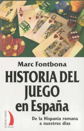 HISTORIA DEL JUEGO EN ESPAÑA: DE LA HISPANIA ROMANA A NUESTROS DI AS (Terral (flor Viento)) - Fontbona, Marc