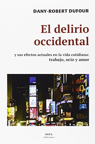 Beispielbild fr EL DELIRIO OCCIDENTAL Y SUS EFECTOS ACTUALES EN LA VIDA COTIDIANA: TRABAJO, OCIO Y AMOR zum Verkauf von KALAMO LIBROS, S.L.