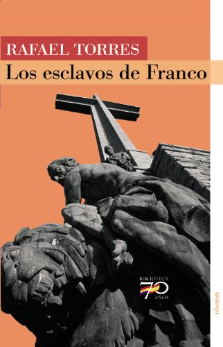 Los esclavos de Franco - Rafael Torres Mulas