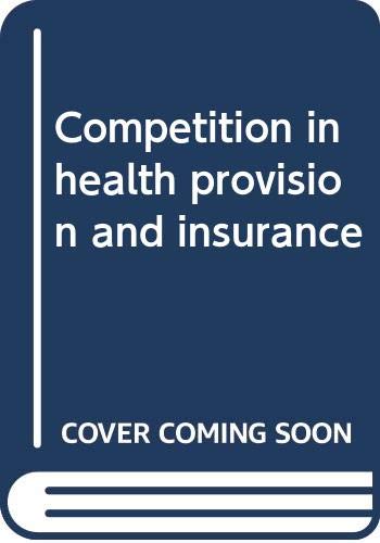 Imagen de archivo de COMPETITION IN HEALTH PROVISION AND INSURANCE a la venta por MARCIAL PONS LIBRERO