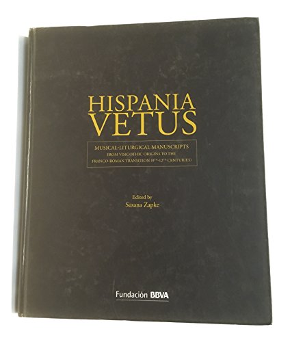 Hispania vetus : musical-liturgical manuscripts from visigothic origins to the franco-roman transition (9th - 12th centuries). - Zapke, Susana and Maria José Azevedo Santos