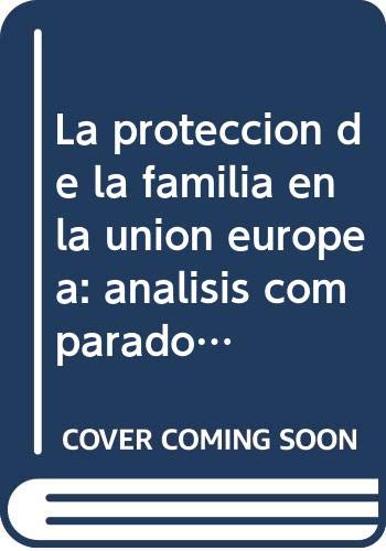 Imagen de archivo de La proteccin de la familia en la Unin Europea anlisis comparado y simulacin de reformas aplicadas a Espaa a la venta por MARCIAL PONS LIBRERO