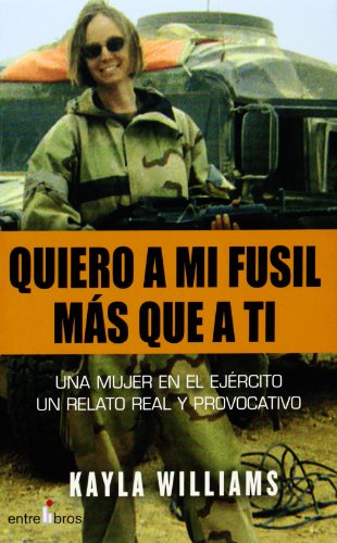 Beispielbild fr Quiero a mi fusil ms que a ti Una mujer en el ejrcito, un relato real y provocativo zum Verkauf von Librera Prez Galds