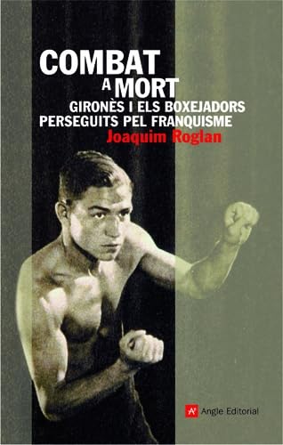 9788496521742: Combat a mort: Girons i els boxejadors perseguits pel franquisme