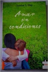 Amar sin condiciones (9788496525221) by Hay Louise L