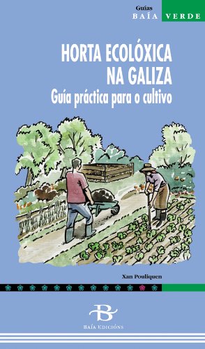 Imagen de archivo de HORTA ECOLXICA NA GALIZA. GUA PRCTICA PARA O CULTIVO a la venta por Librerias Prometeo y Proteo