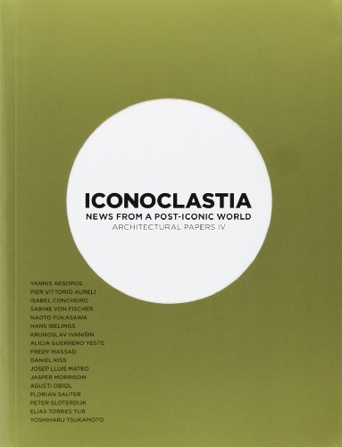 Iconoclastia: News from a Post-Iconic World Architectural Papers IV (9788496540712) by Josep Lluis Mateo