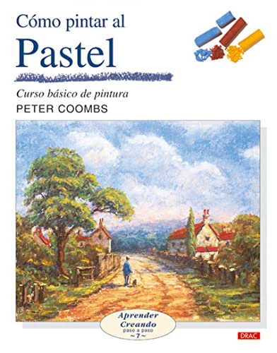 CÃ“MO PINTAR AL PASTEL (Aprender Creando / Learning Creating) (Spanish Edition) (9788496550247) by Coombs, Peter