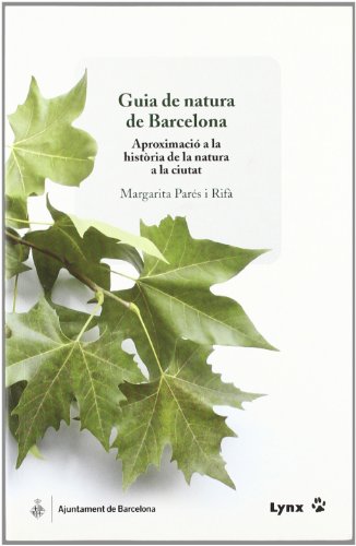 GUÍA DE NATURA DE BARCELONA. APROXIMACIÓ A LA HISTÒRIA DE LA NATURA A LA CIUTAT