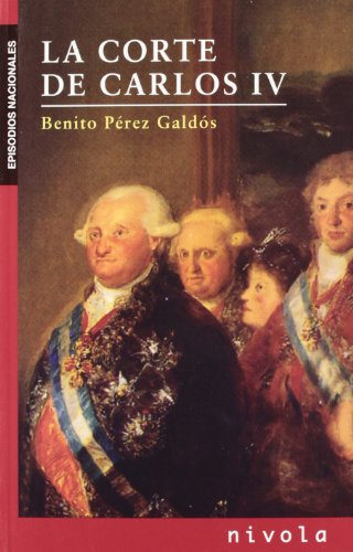 La corte de CARLOS IV (Episodios Nacionales/ National Episodes) (Spanish Edition) (9788496566842) by PÃ©rez GaldÃ³s, Benito