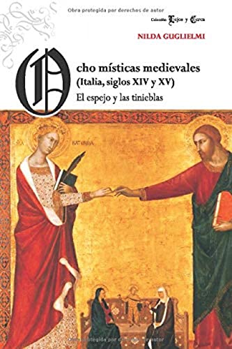 Imagen de archivo de Ocho msticas medievales (Italia, siglos XIV y XV): El espejo y las tinieblas (Lejos y Cerca (pensamiento medieval)) (Spanish Edition) a la venta por Books Unplugged