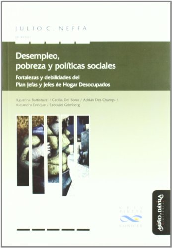 Imagen de archivo de DESEMPLEO, POBREZA Y POLITICAS SOCIALES: FORTALEZAS Y DEBILIDADES DEL PLAN JEFAS Y JEFES DE HOGAR DESOCUPADOS a la venta por KALAMO LIBROS, S.L.