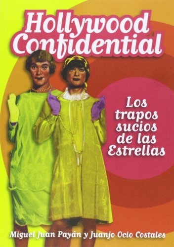 Hollywood confidential: los trapos sucios de las películas - Payán, Miguel Juan; Ocio, Juanjo