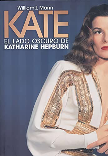 Kate, el lado oscuro de Katherine Hepburn (Spanish Edition) (9788496576407) by Mann, William J.