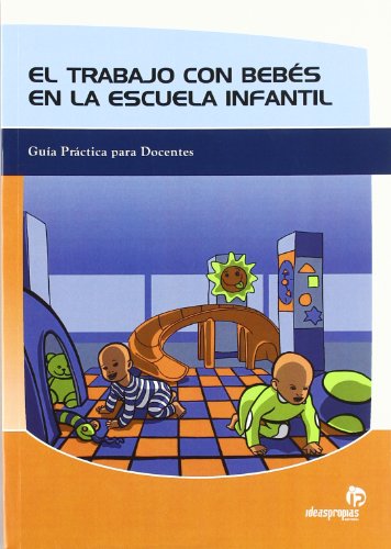 9788496578081: El trabajo con bebes en la escuela infantil / The Work with Babies in PreSchool: Guia practica para docentes / Practical Guide for Teachers