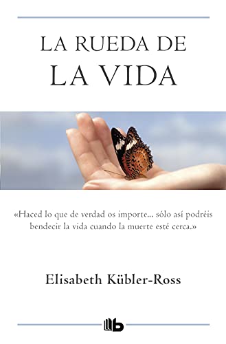 9788496581104: La rueda de la vida: Solo haciendo lo que de verdad os importa, podris bendecir la vida cuando la muerte est cerca.