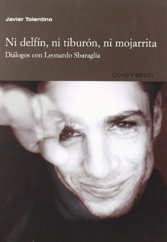 Imagen de archivo de Ni delfn, ni tiburn, ni mojarrita : dilogos con Leonardo Sbaraglia a la venta por Librera Prez Galds