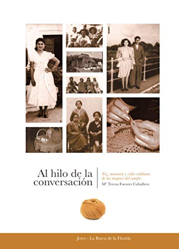 Stock image for Al hilo de la conversacin: Voz, memoria y vida cotidiana de las mujeres del campo for sale by medimops