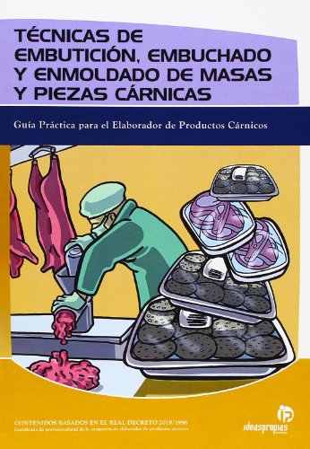 9788496585256: Tcnicas de embuticin, embuchado y enmoldado de masas y piezas crnicas: Gua prctica para el elaborador de productos crnicos (Industrias alimentarias)