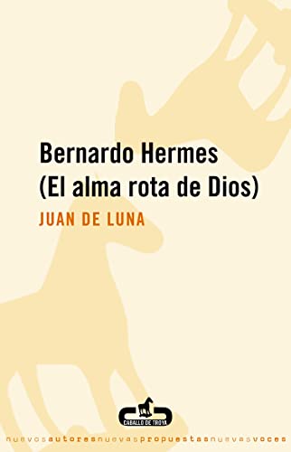 Bernardo Hermes (El alma rota de Dios): (El alma rota de Dios) (Spanish Edition) (9788496594265) by De Luna, Juan