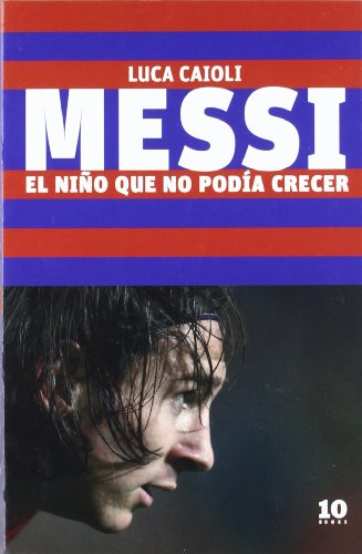 Imagen de archivo de MESSI: El nio que no poda crecer a la venta por KALAMO LIBROS, S.L.