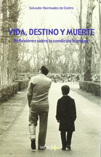 Vida, Destino Y Muerte. Reflexiones Sobre La Condicion Humana - Salvador Bermudez De Castro