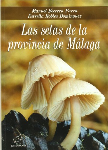 Beispielbild fr Las setas de la provincia de Mlaga (Boissier) Becerra Parra, Manuel and Robles Domnguez, Estrella zum Verkauf von VANLIBER