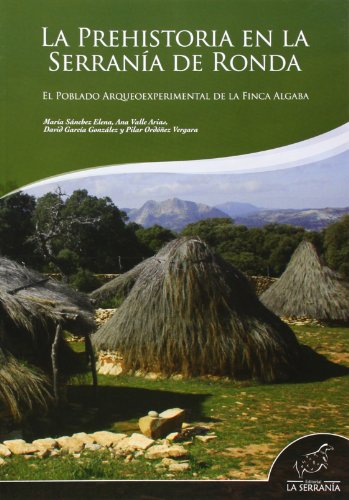 9788496607637: La prehistoria en la Serrana de Ronda: El poblado arqueoexperimental de la Finca Algaba (Takurunna)