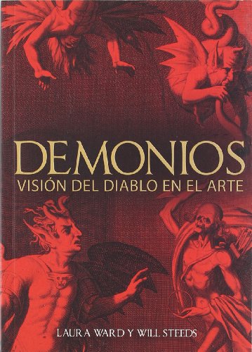 Demonios / Demons: Visiones Del Diablo En El Arte / the Demons in Art (Spanish Edition) (9788496609112) by Ward, Laura; Steeds, Will