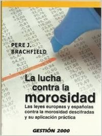 Imagen de archivo de La lucha contra la morosidad : las leyes europeas y espaolas contra la morosidad descifradas y su aplicacin prctica a la venta por medimops