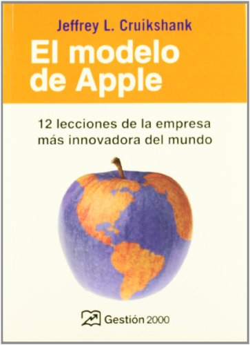 El modelo de Apple: 12 lecciones de la empresa mÃ¡s innovadora del mundo (9788496612440) by Cruikshank, Jeffrey L.