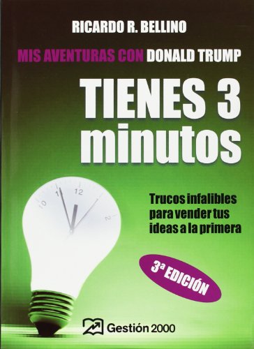 Tienes tres Minutos!/ You Have Three Minutes!: Trucos Infalibles Para Vender Tus Ideas a La Primera (Spanish Edition) (9788496612549) by Bellino, Ricardo R.; Trump, Donald