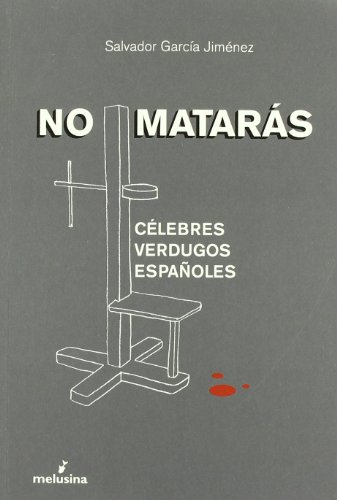 Imagen de archivo de NO MATARAS: clebres verdugos espaoles a la venta por KALAMO LIBROS, S.L.