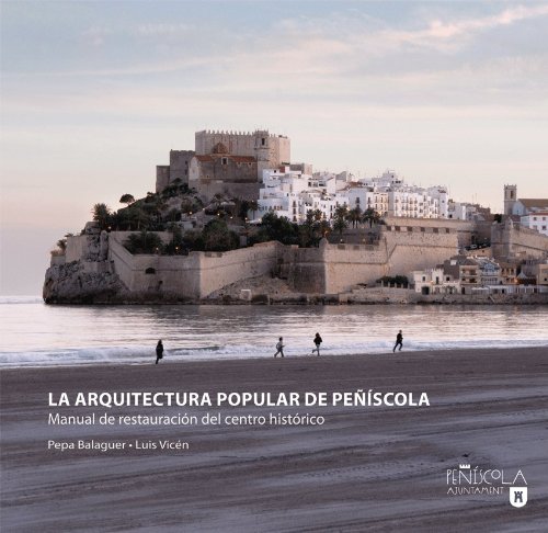 Beispielbild fr LA ARQUITECTURA POPULAR DE PEISCOLA: MANUAL DE RESTAURACION DEL CENTRO HISTORICO zum Verkauf von Prtico [Portico]