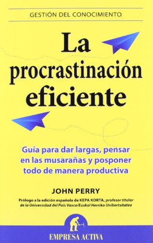 9788496627475: La procrastinacin eficiente: La ingeniosa estrategia para lograr hacer muchas cosas gracias a diferir la ejecucin de otras (Gestin del conocimiento)