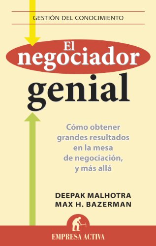 El negociador genial: CÃ³mo obtener grandes resultados en la mesa de negociaciÃ³n, y mÃ¡s allÃ¡. (Spanish Edition) (9788496627536) by Malhotra, Deepak; Bazerman, Max H.