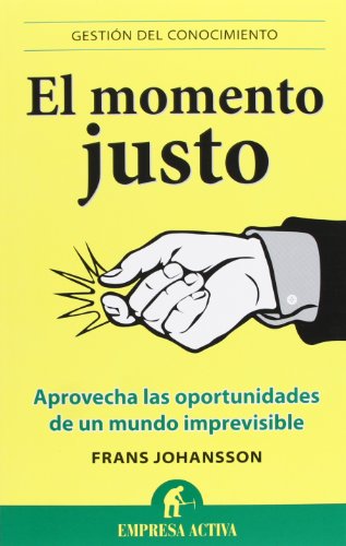 Imagen de archivo de El momento justo: aprovecha las oportunidades de un mundo imprevisible a la venta por Iridium_Books