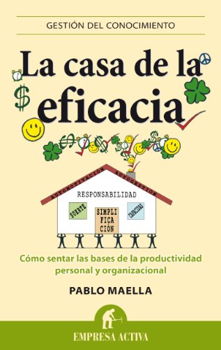 Imagen de archivo de La casa de la eficacia: C mo sentar las bases de la productividad personal y organizacional (Gestion del Conocimiento) (Spanish Edition) a la venta por Books From California