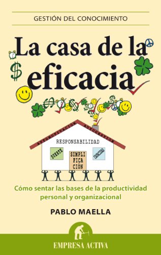 Stock image for La casa de la eficacia: C mo sentar las bases de la productividad personal y organizacional (Gestion del Conocimiento) (Spanish Edition) for sale by Books From California