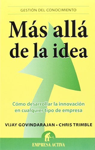Stock image for MAS ALLA DE LA IDEA: CMO DESARROLLAR LA INNOVACIN EN CUALQUIER TIPO DE EMPRESA for sale by KALAMO LIBROS, S.L.
