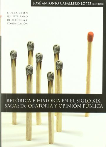 Retórica e historia en el siglo XIX: Sagasta, oratoria y opinión pública (Colección Quintiliano d...