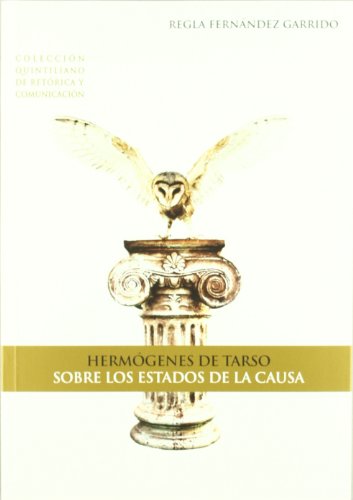 Hermógenes de Tarso: sobre los estados de la causa (Colección Quintiliano de retórica y comunicac...