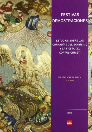 9788496637931: Festivas demostraciones: estudios sobre las cofradias del santisimo yla fiesta del corpus christi